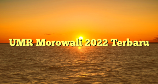 UMR Morowali 2022 Terbaru