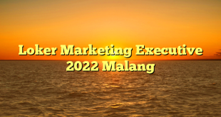 Loker Marketing Executive 2022 Malang