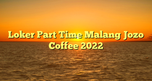Loker Part Time Malang Jozo Coffee 2022