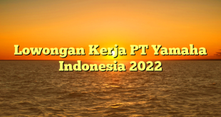 Lowongan Kerja PT Yamaha Indonesia 2022