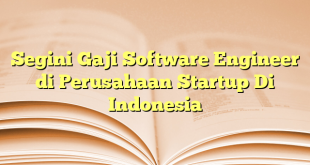 Segini Gaji Software Engineer di Perusahaan Startup Di Indonesia