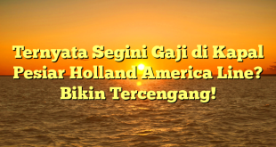 Gaji Holland America Line