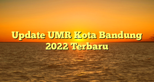 Update UMR Kota Bandung 2022 Terbaru