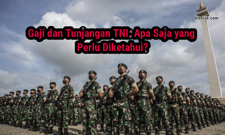 Gaji Dan Tunjangan Tni Apa Saja Yang Perlu Diketahui Bisnise